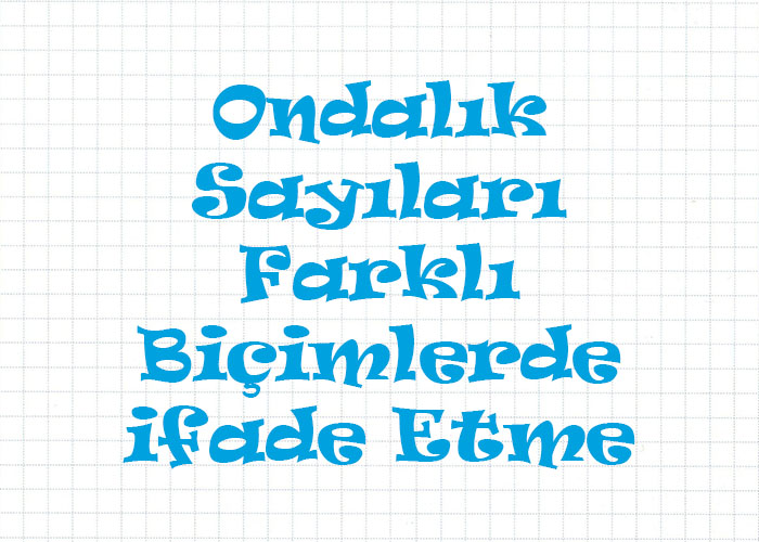 Ondalık Gösterimleri Farklı Şekillerde İfade Etme
