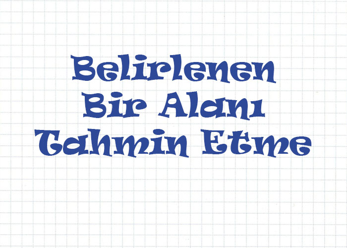 Belirlenen Bir Alanı Tahmin Etme