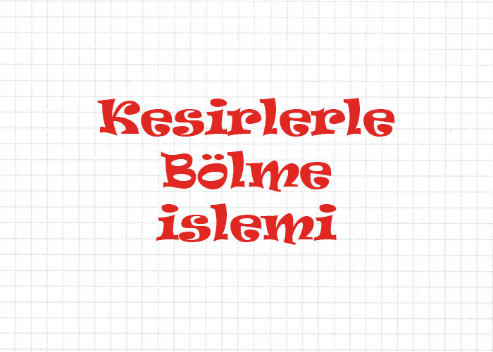 Kesirlerle Bölme