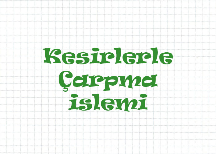 Kesirlerle Çarpma