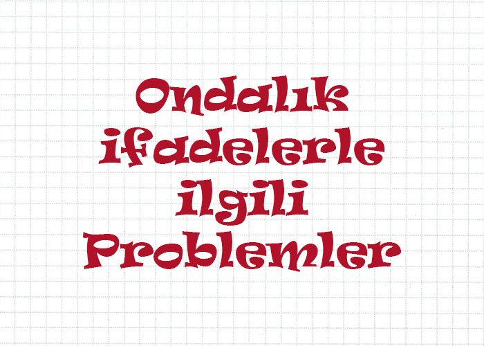 Ondalık İfadelerle İlgili Problemler