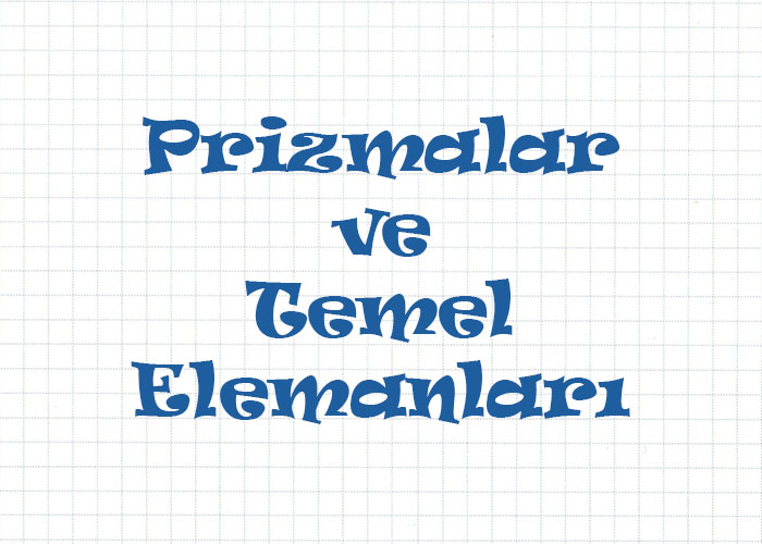 Prizmalar ve Temel Elemanları
