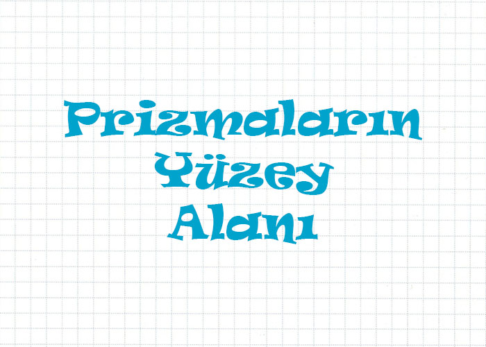 Prizmaların Yüzey Alanını Hesaplama