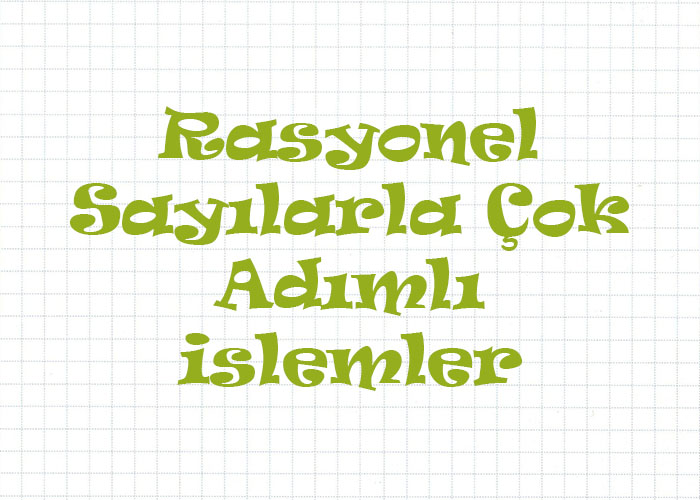 Rasyonel Sayılarla Çok Adımlı İşlemler