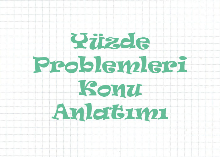 7.Sınıf Yüzde Problemleri Konu Anlatımı