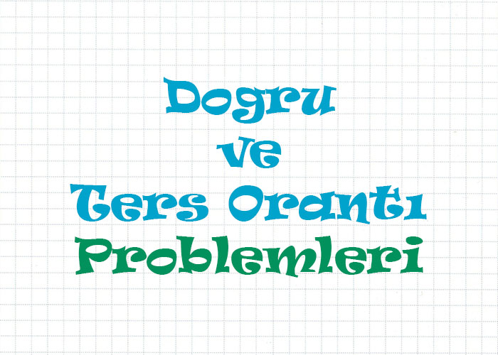 Doğru ve Ters Orantı Problemleri