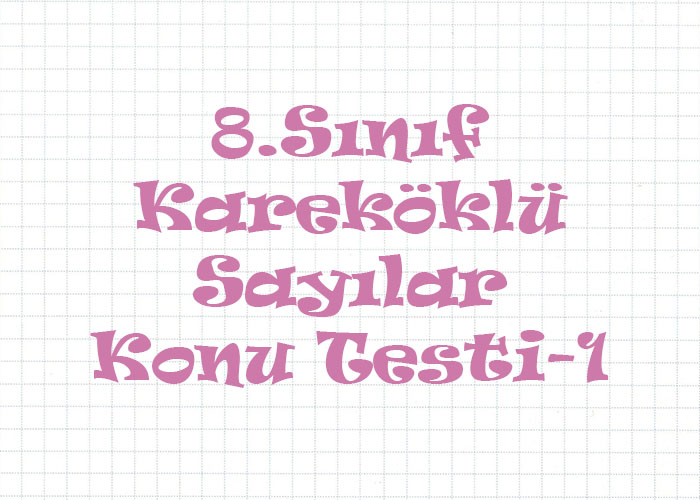 8.Sınıf Kareköklü Sayılar Konu Testi-1