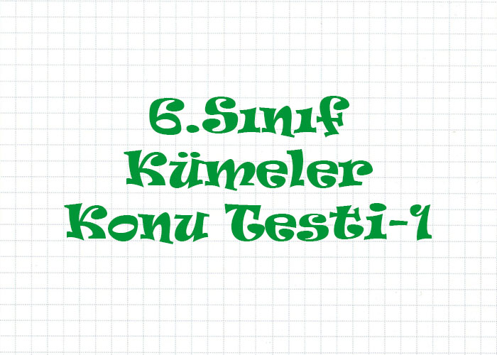 6.Sınıf Kümeler Konu Testi-1