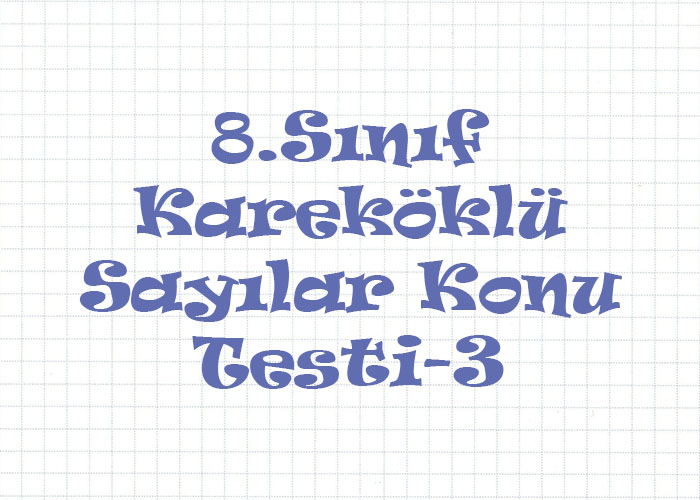 8.Sınıf Kareköklü Sayılar Konu Testi-3