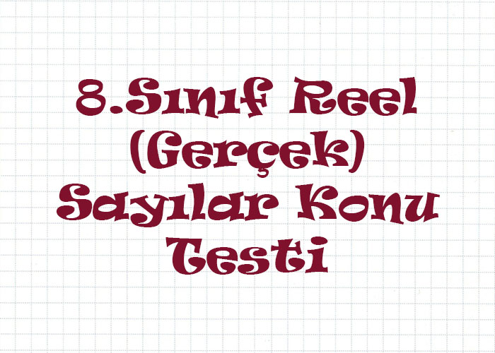 8.Sınıf Reel (Gerçek) Sayılar Konu Testi