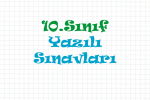 10.Sınıf Yazılı Sınavları