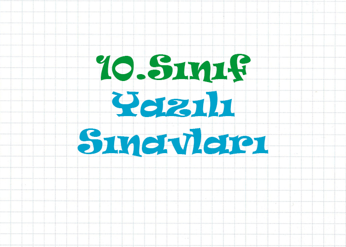 10.Sınıf Yazılı Sınavları