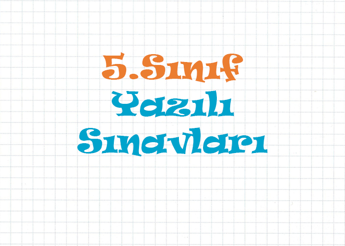 5.Sınıf Yazılı Sınavları
