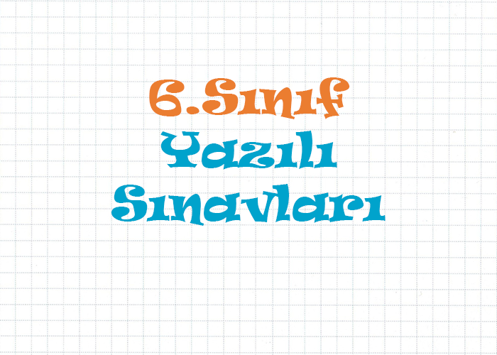 6.Sınıf Yazılı Sınavları