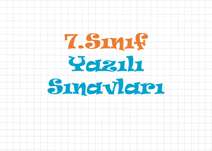 7.Sınıf Yazılı Sınavları