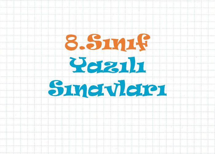 8.Sınıf Yazılı Sınavları