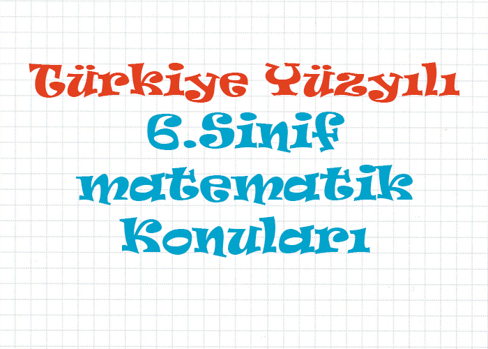 Türkiye Yüzyılı 6.Sınıf Matematik Konuları