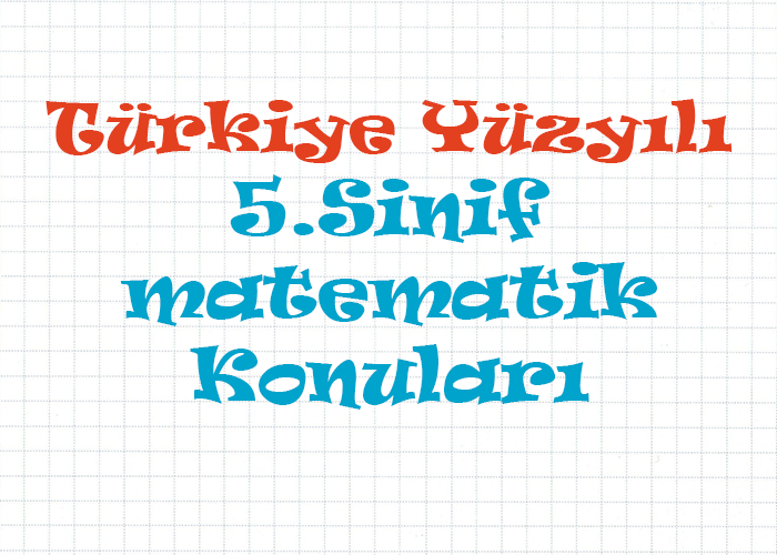 Türkiye Yüzyılı 5.Sınıf Matematik Konuları